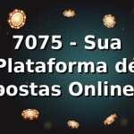 7075 - Sua Plataforma de Apostas Online Confiável